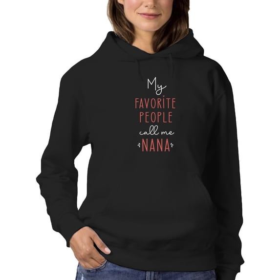 My Favorite People Call Me Nana Hoodie Women -GoatDeals Designs, Female XX-Large