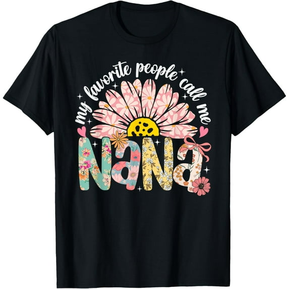 My Favorite People Call Me Nana Mothers Day Girly Women T-Shirt Unisex S-5XL Hot Trending Shirt, Vintage Birthday Gift