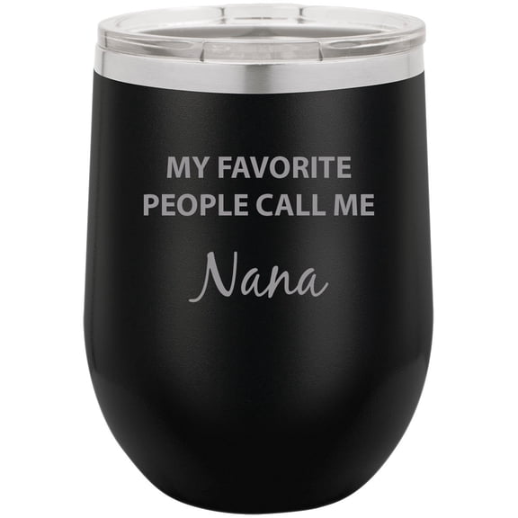 My Favorite People Call Me Nana Stainless Steel Engraved Insulated 12 oz Double-Walled Wine Tumbler with Clear Plastic Lid, Black