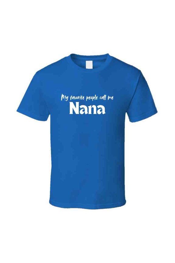 My Favorite People Call Me Nana - Women's Statement Shirt