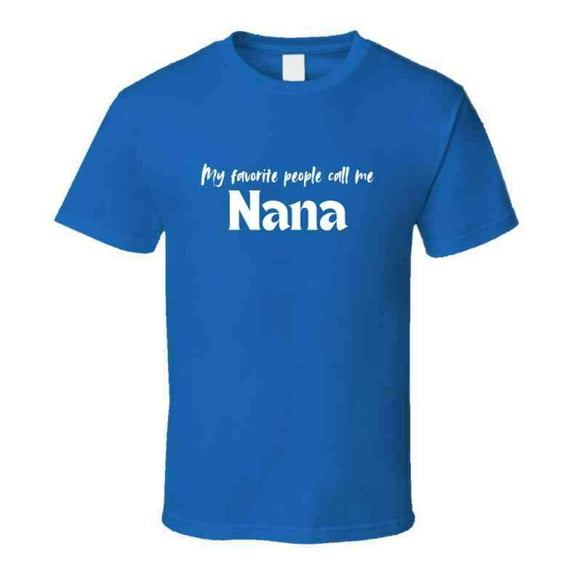 My Favorite People Call Me Nana - Women's Statement Shirt