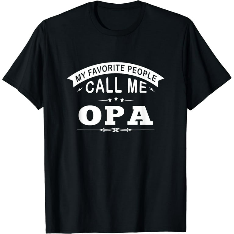 Mens My Favorite People Call Me Opa Gift For Grandpa T Shirt Mens My Favorite People Call Me Opa Gift For Grandpa T Shirt