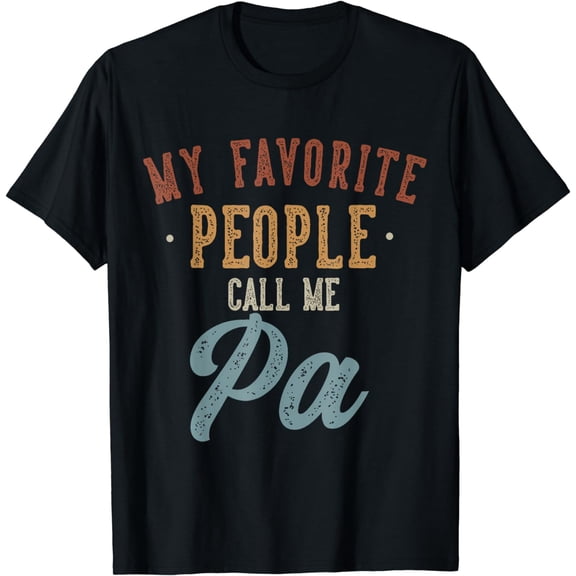 My Favorite People Call Me Pa - Funny Pa Birthday T-Shirt