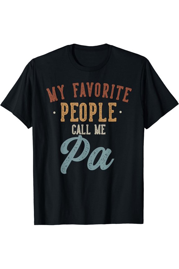 My Favorite People Call Me Pa - Funny Pa Birthday T-Shirt