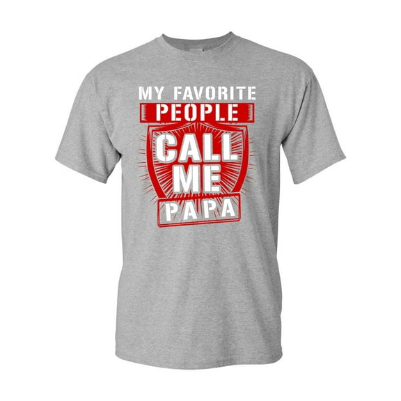 My Favorite People Call Me Papa Father Funny Humor DT Adult T-Shirt Tee