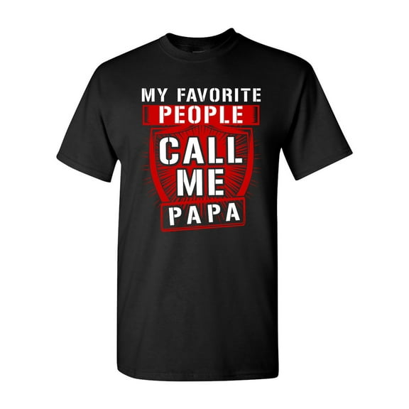My Favorite People Call Me Papa Father Funny Humor DT Adult T-Shirt Tee
