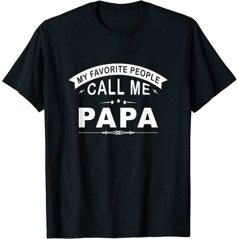 My Favorite People Call Me Papa Grandpa Men Gift T-Shirt My Favorite People Call Me Papa Grandpa Men Gift T-Shirt