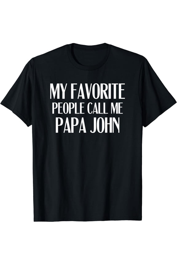 My Favorite People Call Me Papa John Funny John Saying T-Shirt