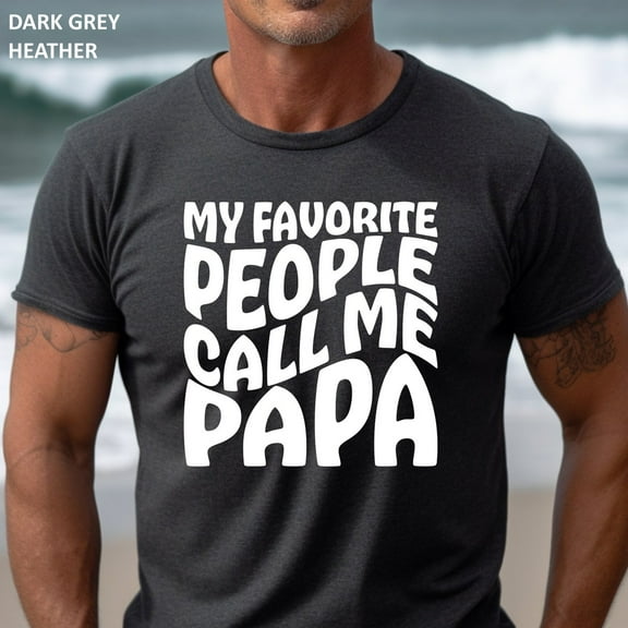 My Favorite People Call Me Papa Shirt, Dad Gift Shirt, Father'S Day Gift Tshirt, Funny Grandpa Gift Shirt, Funny Shirt Men
