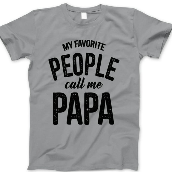 My Favorite People Call Me Papa T-Shirt – Funny Papa Tee for Grandpas, Fathers & New Dads – Cute Father’s Day Gift for Papa from Kids or Grandkids
