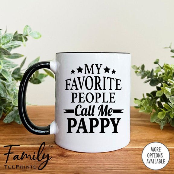 My Favorite People Call Me Pappy Coffee Mug Pappy Gift Pappy Mug Gifts For Pappy
