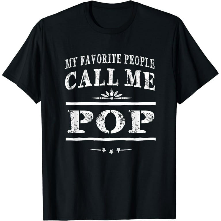 My Favorite People Call Me Pop Grandpa Gift Men T-Shirt My Favorite People Call Me Pop Grandpa Gift Men T-Shirt