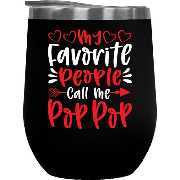 My Favorite People Call Me Pop Pop, Father's Day or Birthday, Black 12oz Wine Tumbler