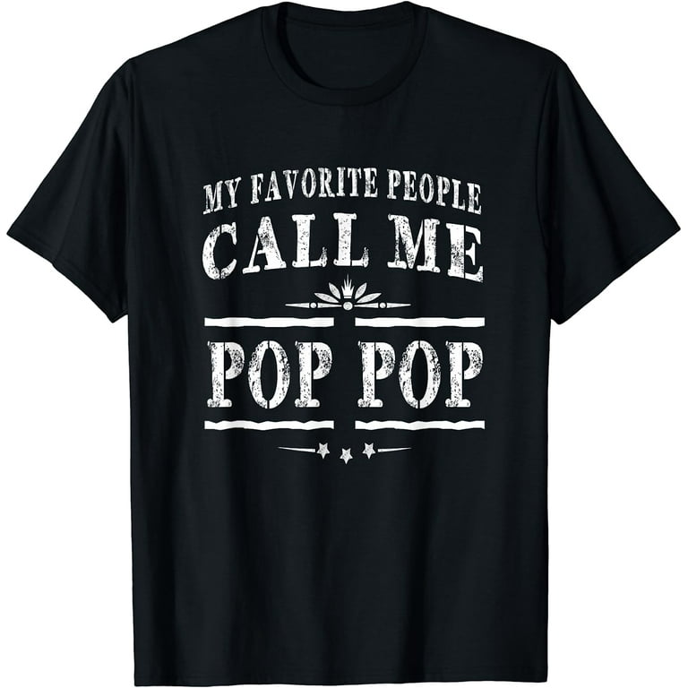 My Favorite People Call Me Pop Pop Grandpa Gift Men T-Shirt My Favorite People Call Me Pop Pop Grandpa Gift Men T-Shirt