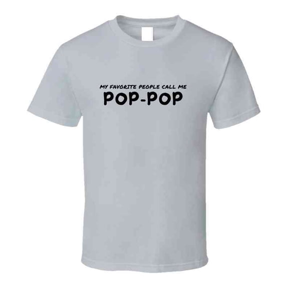 My Favorite People Call Me Pop Pop - Statement T-Shirt for Grandpas | Men's Gift Tee
