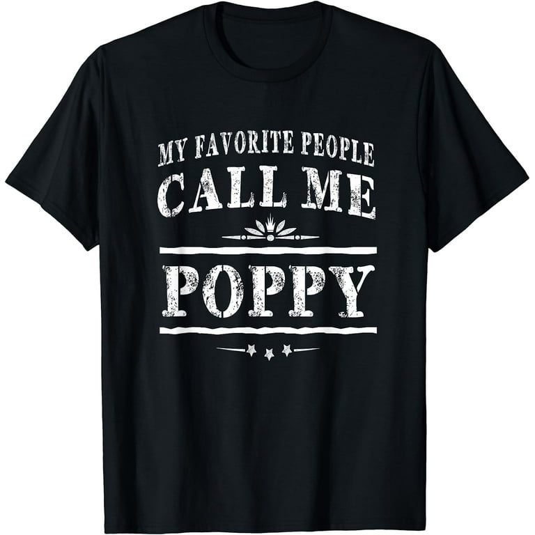 My Favorite People Call Me Poppy Grandpa Gift Men T-Shirt My Favorite People Call Me Poppy Grandpa Gift Men T-Shirt