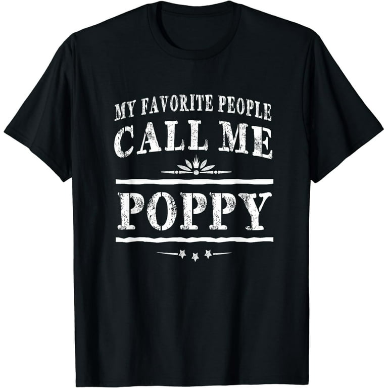 My Favorite People Call Me Poppy Grandpa Gift Men T-Shirt My Favorite People Call Me Poppy Grandpa Gift Men T-Shirt