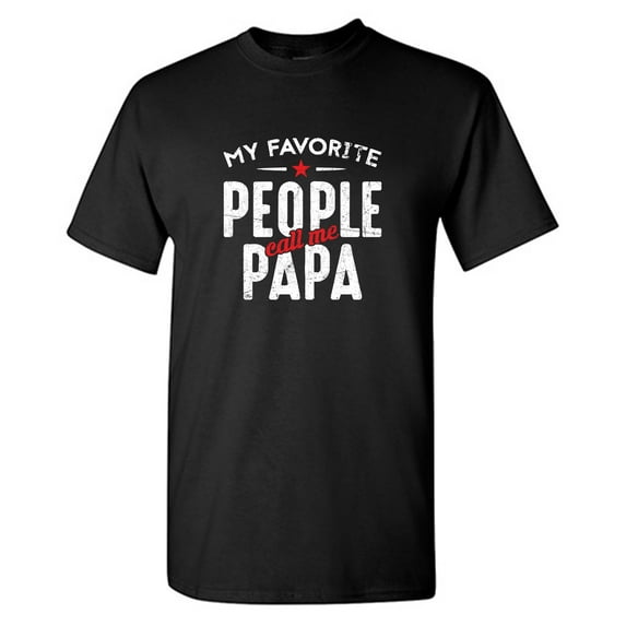 My Favorite Peple Call Me Pap* Sarcastic Humor Graphic Tees Gift For Mens Novelty Funny T Shirt
