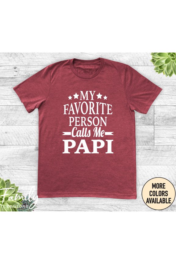 My Favorite Person Calls Me Papi Unisex Shirt Papi Shirt Funny Papi Gift Fatheramp39s Day