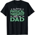 thumbnail image 1 of My Favorite Physical Therapist Calls Me Dad T-Shirt, 1 of 4