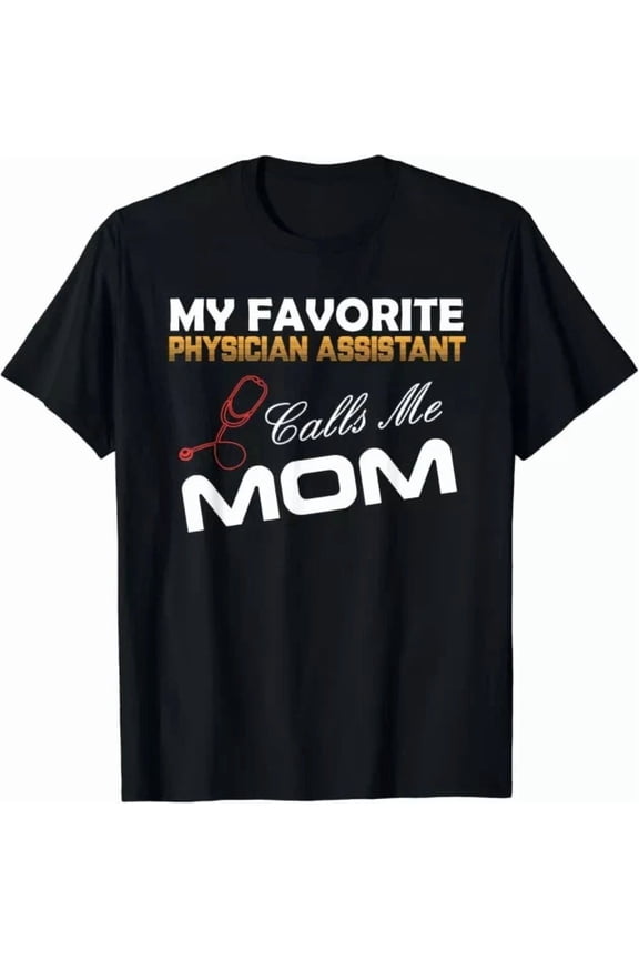 My Favorite Physician Assistant Calls Me Mom Best Mom Shirt
