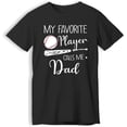 thumbnail image 1 of My Favorite Player Calls Me Dad Family Baseball T-Shirt, 1 of 4