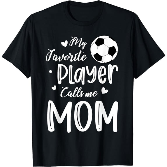 My Favorite Player Calls Me Mom Soccer Player T-Shirt