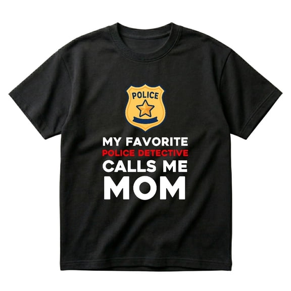 My Favorite Police Detective Calls Me Mom Funny Cop Mother Gift T-Shirt