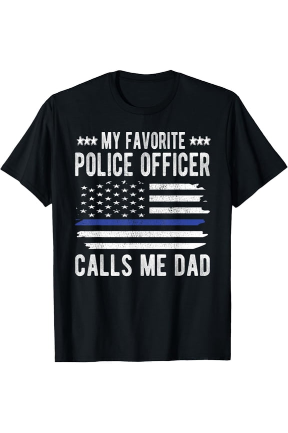 My Favorite Police Officer Calls Me Dad Blue Line Police Dad T-Shirt
