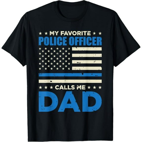My Favorite Police Officer Calls Me Dad Policeman T-Shirt