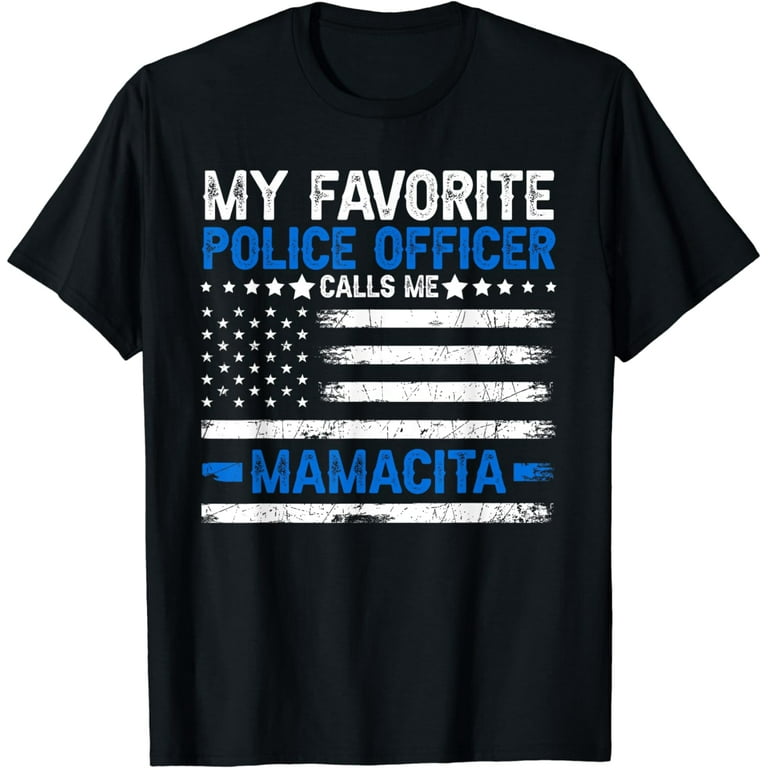 My Favorite Police Officer Calls Me Mom Funny T-Shirt My Favorite Police Officer Calls Me Mom Funny T-Shirt