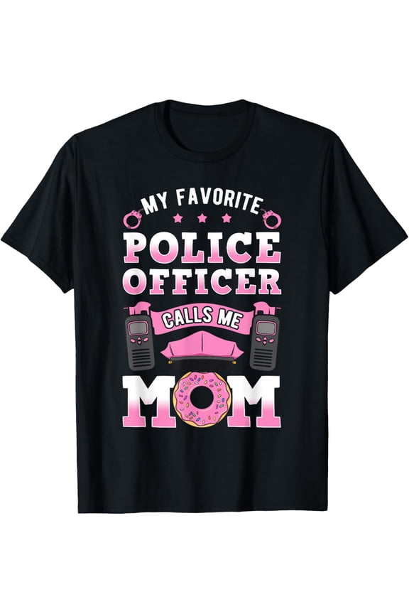 My Favorite Police Officer Calls Me Mom Cop Mother's Day T-Shirt