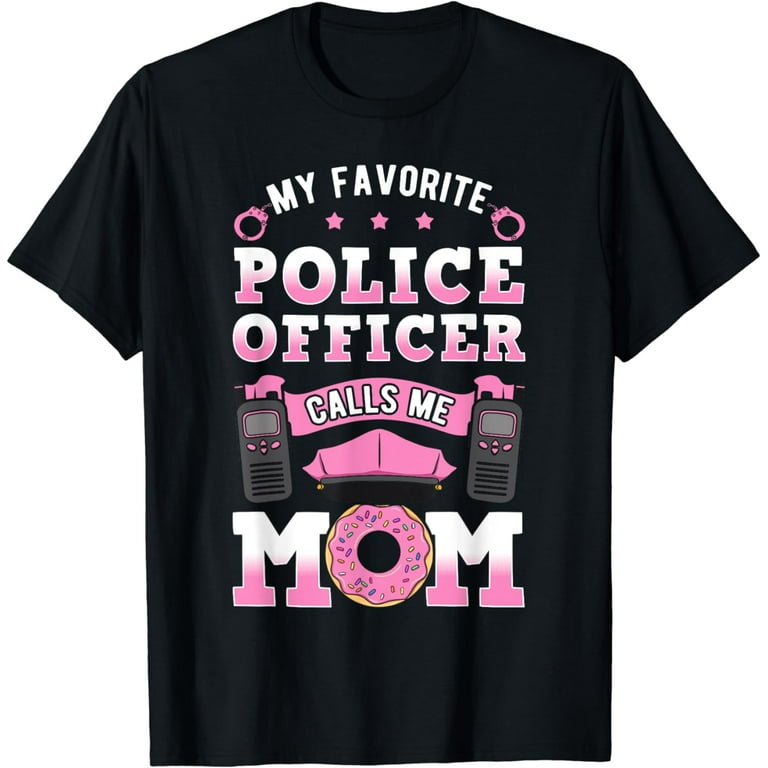 My Favorite Police Officer Calls Me Mom Shirt Cop Mothers
