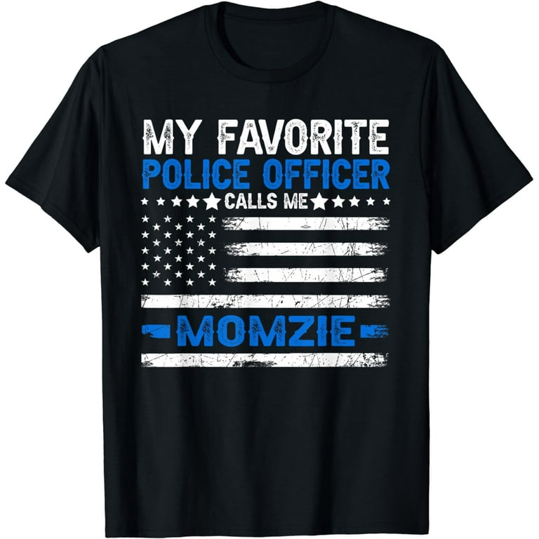 My Favorite Police Officer Calls Me Mom Funny T-Shirt My Favorite Police Officer Calls Me Mom Funny T-Shirt
