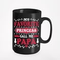 thumbnail image 1 of My Favorite Princess Call Me Papa, Father's Day or Birthday, Black 15oz Ceramic Mug, 1 of 5