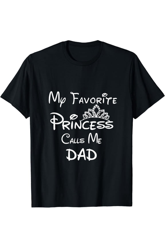 My Favorite Princess Calls Me Dad T-Shirt Dad Daughter Tee