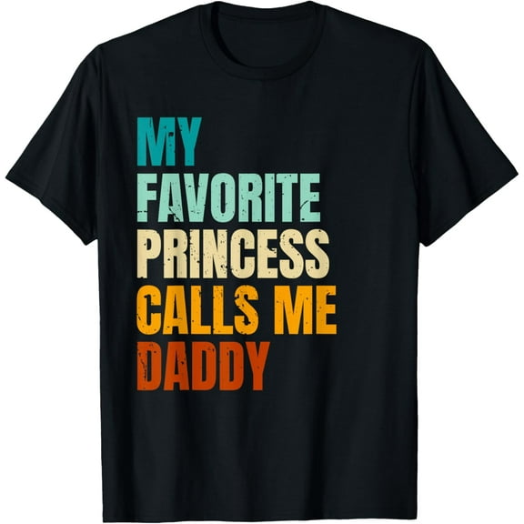 My Favorite Princess Calls Me Daddy T-Shirt