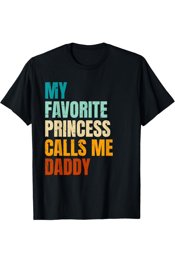 My Favorite Princess Calls Me Daddy T-Shirt