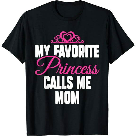 My Favorite Princess Calls Me Mom Shirt Cute Mothers Day T-Shirt