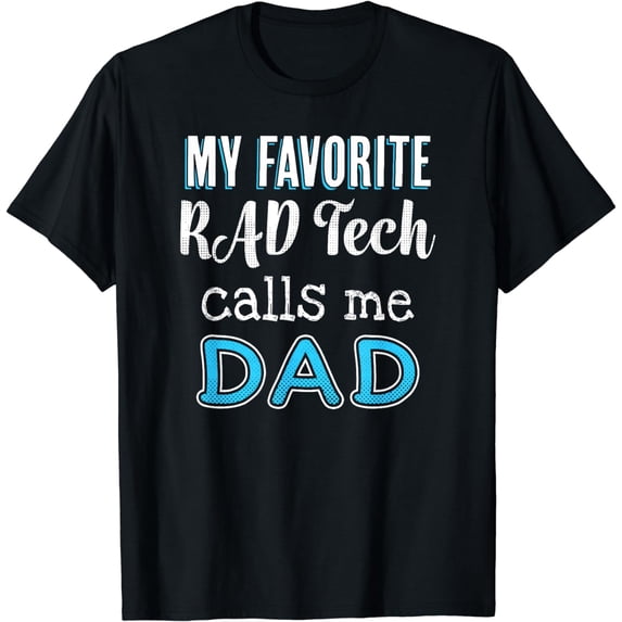 My Favorite RAD Tech Calls Me Dad Tee Funny T-Shirt