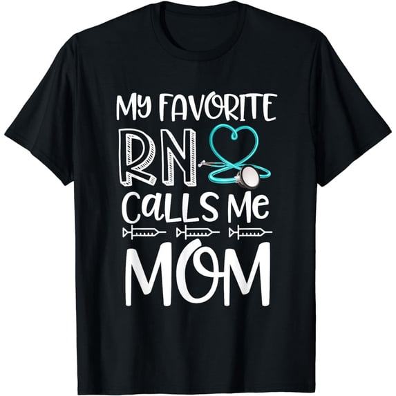 My Favorite RN Calls Me Mom Nurse Gift from Daughter T-Shirt