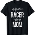 thumbnail image 1 of My Favorite Racer Calls Me Mom Funny Race Racing Gift T-Shirt, 1 of 3