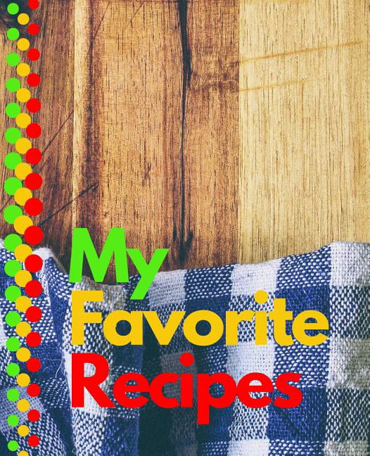 https://i5.walmartimages.com/seo/My-Favorite-Recipes-Blank-Recipe-Book-Write-In-Collect-You-Love-Your-Own-Custom-Cookbook-100-Recipe-Journal-Organizer-All-In-One-Place-Recipes-Cookin_561ba1bb-17dd-478d-955a-2c6f782014ee_1.3f02fffc29db5fadaa0fe97e31525149.jpeg