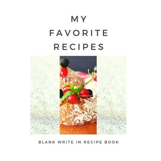 My Favorite Recipes Blank Write In Recipe Book Includes Sections For Ingredients Directions