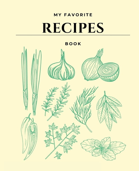 My favorite recipes: Great blank recipe book to write your favorite  recipes; Collect all the recipes you love in your Own Cookbook; (Paperback)