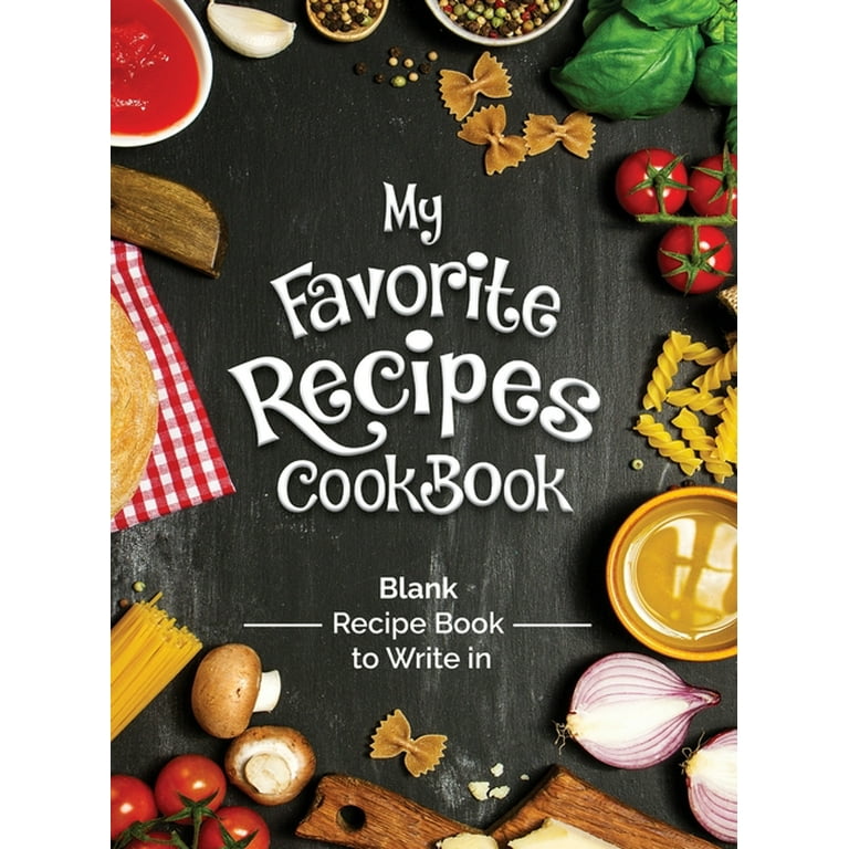 My favorite recipes: Great blank recipe book to write your