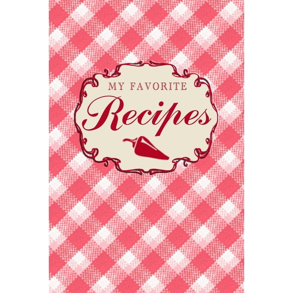 My Favorite Recipes: Personal Recipe Notebook