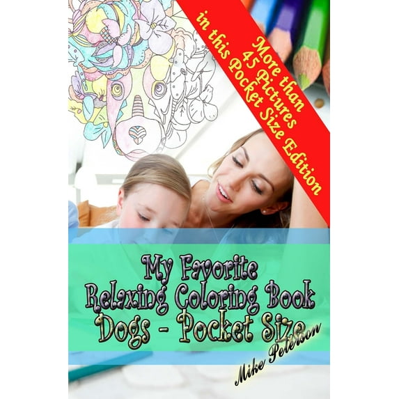 My Favorite Relaxing Coloring Book - Dogs - Pocket Size: Pocket (travel) Size - Adult and Children Coloring Book - More Then 45 Designs (Paperback)