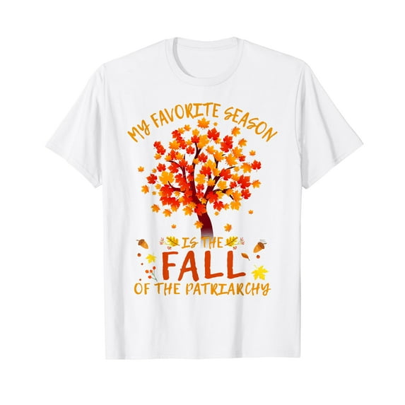 My Favorite Season Is The Fall Of The Patriarchy Autumn Fall White T-Shirt