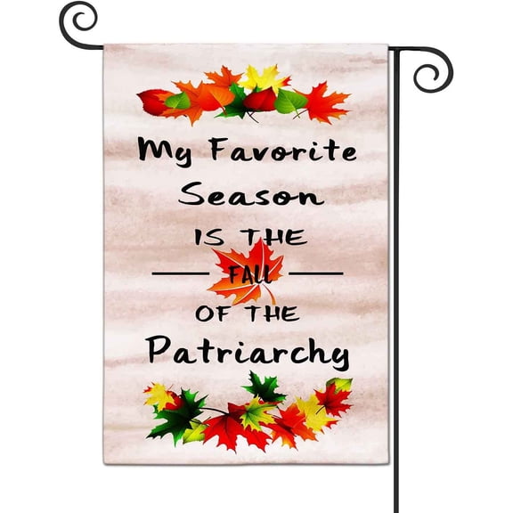 My Favorite Season is the Fall of the Patriarchy Funny Garden Flags Decorative Outdoor Flags Simple and Light 12 X 18 Inches Double Sided